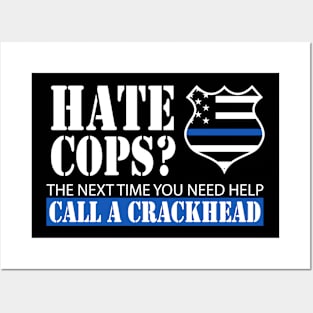 Hate Cops? The Next Time You Need Help Call A Crackhead Posters and Art